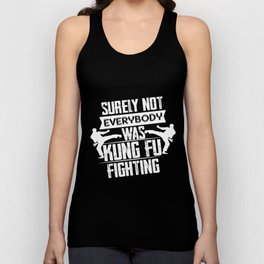 Surely Not Everybody Was Not Kung Fu Fighting Tank Top