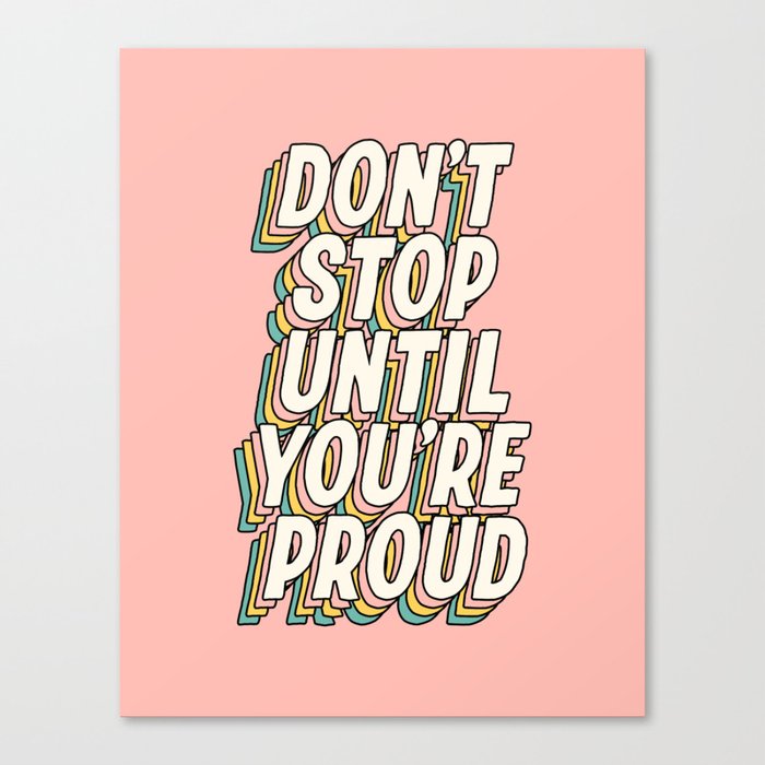 Don't Stop Until You're Proud Canvas Print