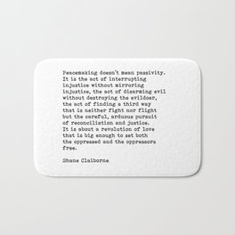 Peacemaking Doesn't Mean Passivity, Shane Claiborne Quote Bath Mat | Graphicdesign, Love, Positive, Mean Passivity, Black And White, Typewritten, Life, Inspiration, Quote, Justice 