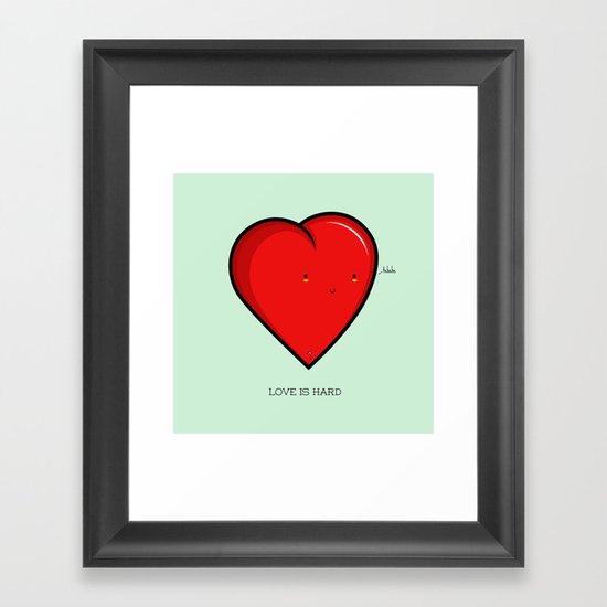 Love is hard... literally Framed Art Print