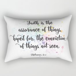 Faith is the assurance of things hoped for, the conviction of things not seen. Hebrews 11:1 Rectangular Pillow