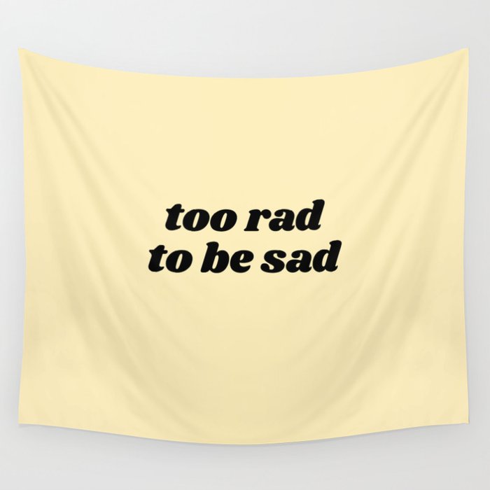 too rad to be sad Wall Tapestry