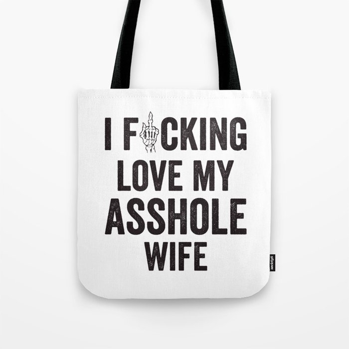 I Fucking Love My Asshole Wife Tote Bag