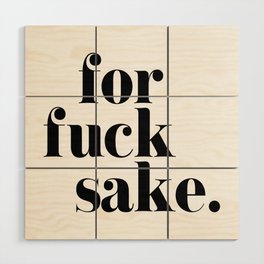 For Fuck Sake Offensive Quote Wood Wall Art