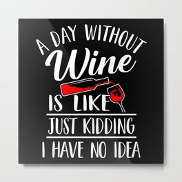 A Day Without Wine is Like Funny Wine Pun Metal Print | Graphicdesign, Wine Stoppers, Wine Tee, Wine Cooler, Wine T Shirts, Wine Cork, Wine Aesthetic, Wine Aerator, Wine Fridge, Wine Cellar 