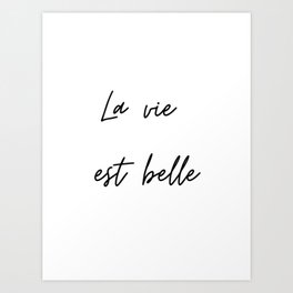 La vie est belle, French quote Art Print