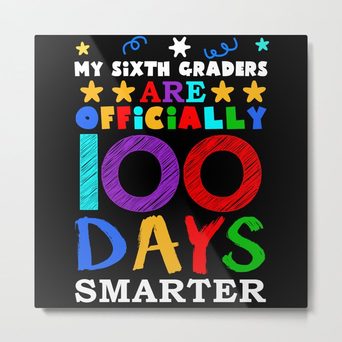 Day Of School 100th Smarter 100 Teacher 6th Grader Metal Print