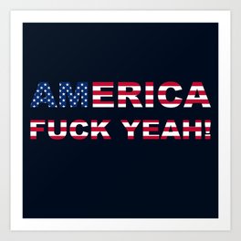 AMERICA FUCK YEAH writing with USA flag Art Print