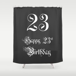 [ Thumbnail: Happy 23rd Birthday - Fancy, Ornate, Intricate Look Shower Curtain ]