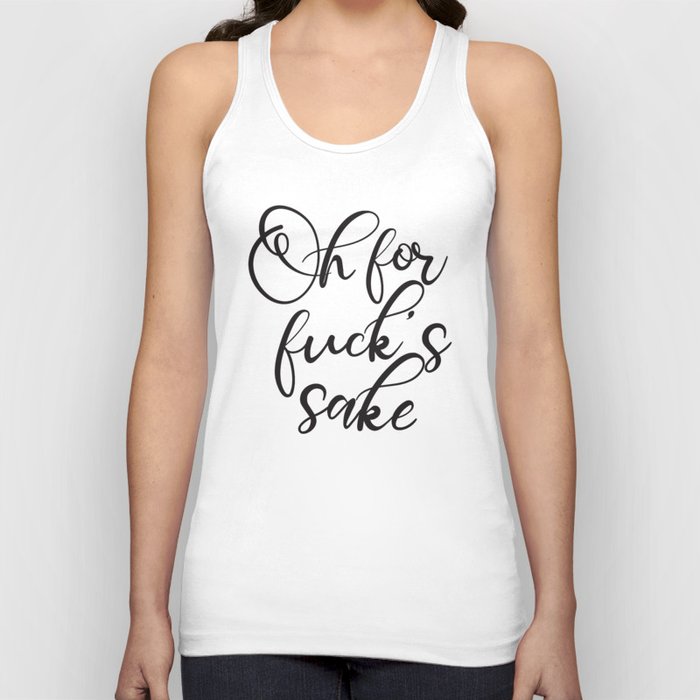 Oh For Fuck's Sake Funny Saying Tank Top
