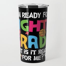 Ready For 8th Grade Is It Ready For Me Travel Mug