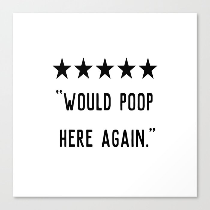 Would Poop Here Again Canvas Print