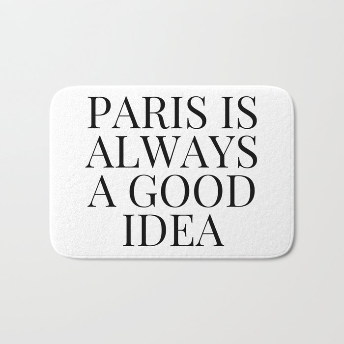 Paris is Always a Good Idea Bath Mat