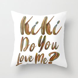 kiki do you love me Throw Pillow