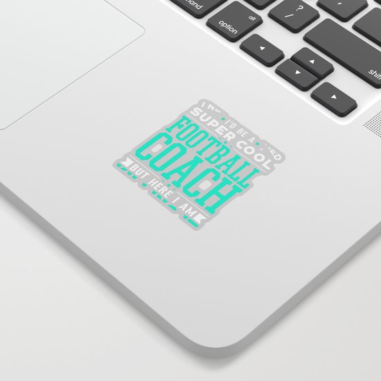 I Never Dreamed I D Be A Super Cool Football Coach Shirt Sticker