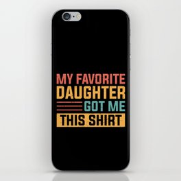 My Favorite Daughter Got Me This Shirt iPhone Skin