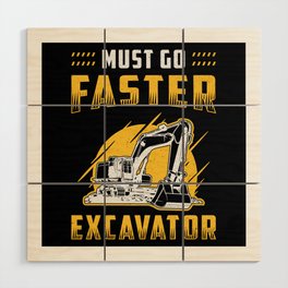 Must Go Faster Excavator Construction Worker Gift Wood Wall Art