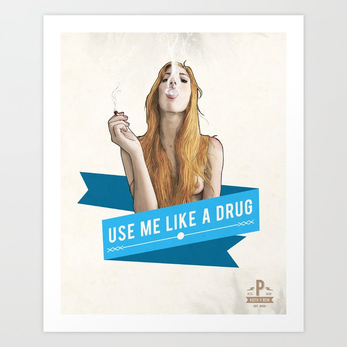 Use Me Like a Drug Art Print