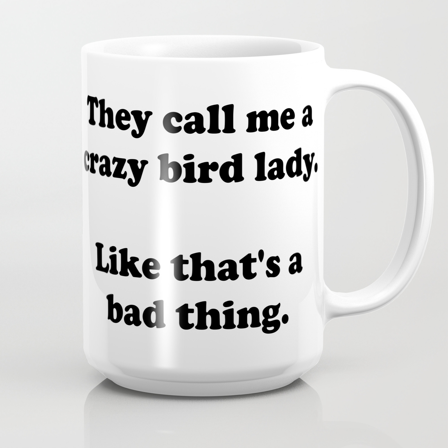 You Say I M A Crazy Bird Lady Coffee Mug By Oscarthecartoonparrot Society6
