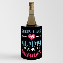Sorry Girls Mommy Is My Valentine Wine Chiller