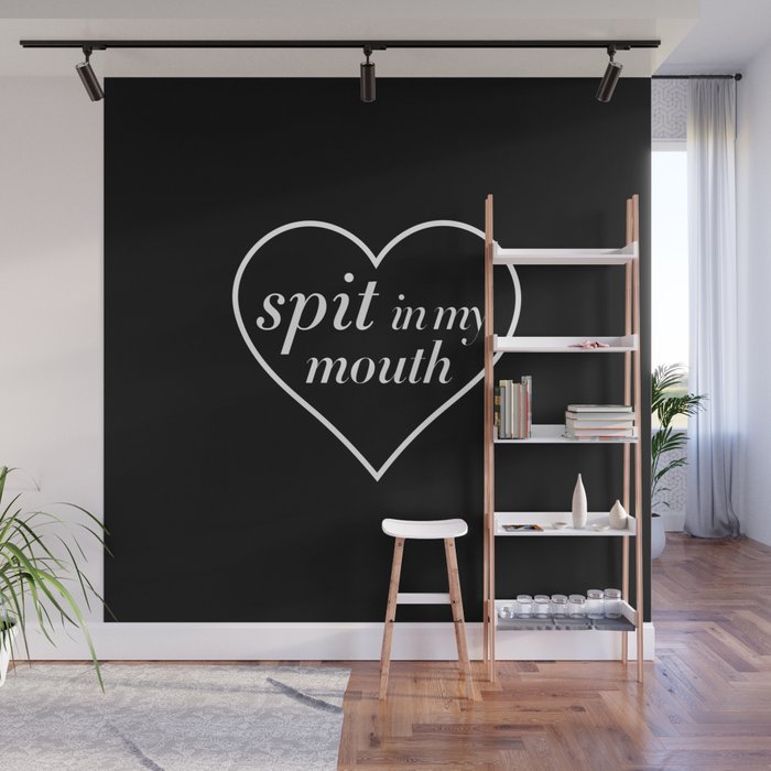 Spit in my Mouth Wall Mural