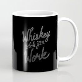 Whiskey While You Work Coffee Mug