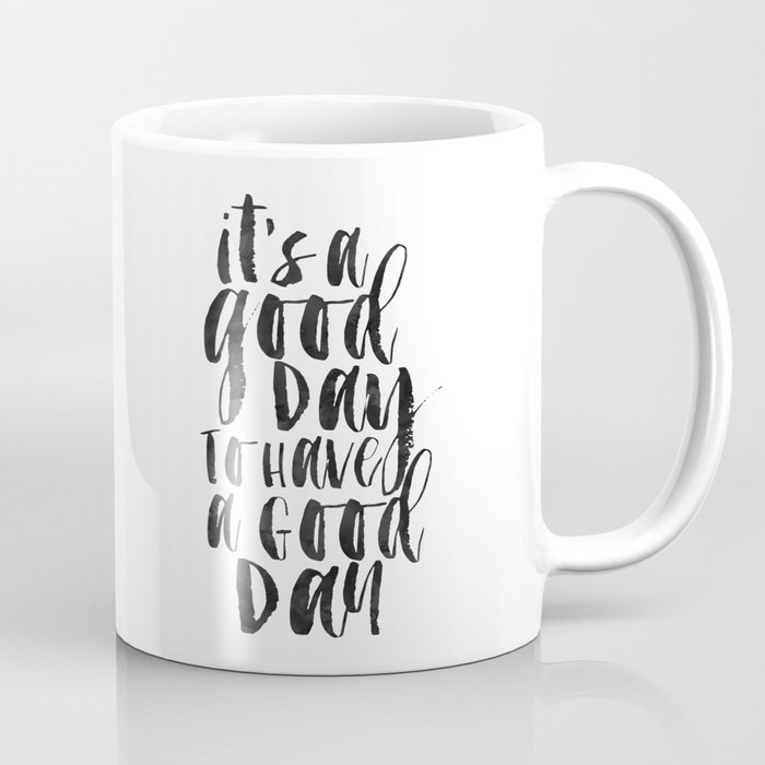 printable wall art,it's a good day to have a good day,funny print,office decor,quote prints,inspirat Coffee Mug