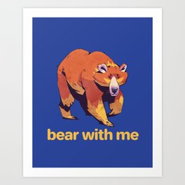Bear - Bear With Me Art Print