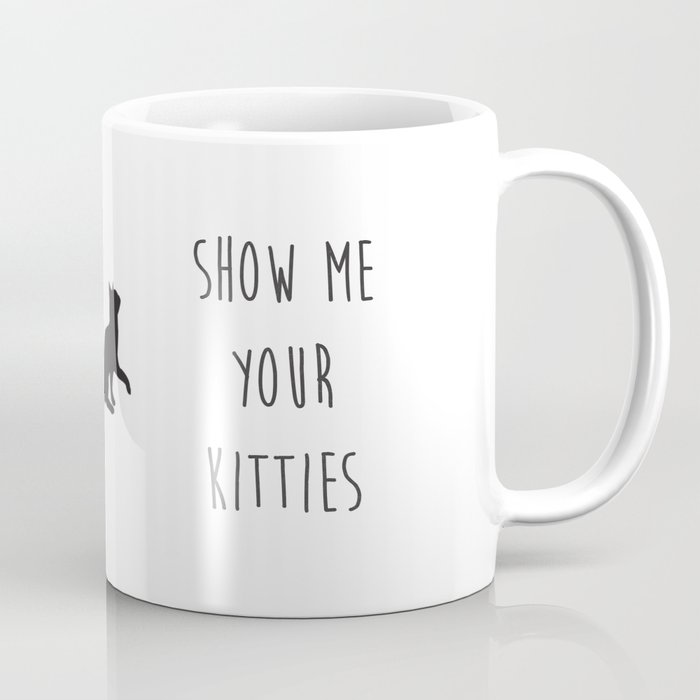 Show Me Your Kitties Plain Coffee Mug By Snaticky Society6 Show Me Your Kitties Plain Coffee Mug