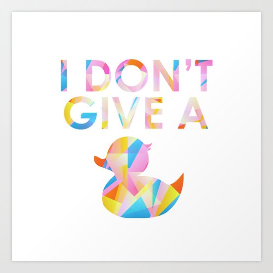 I Don't Give A Duck Art Print