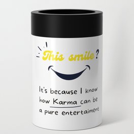 This smile ? It's because I know how Karma can be  a pure entertaiment Can Cooler