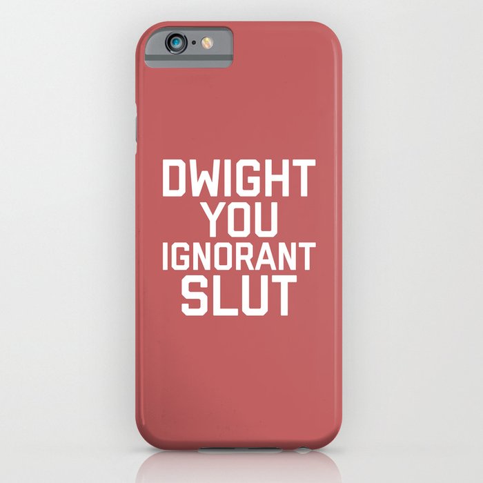 Dwight You Ignorant Slut, Funny, Quote iPhone Case
