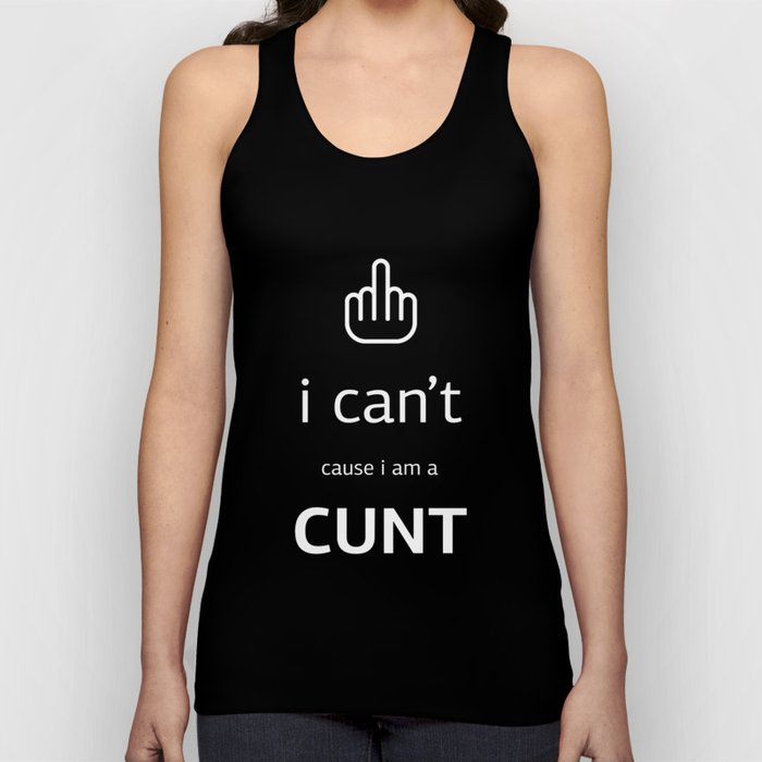 i can't cause i'm a cunt Tank Top