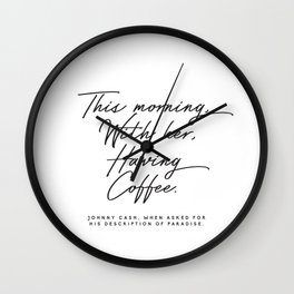 Johnny Cash Quote This morning with her having coffee Romantic Love Wall Clock
