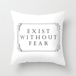 Exist Without Fear Throw Pillow