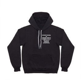 Completely Under Control Funny Quote Hoody