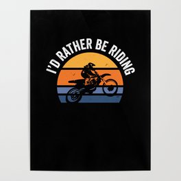 Motocross I Motorbiker I Motorcycle I'd Rather Be Riding Poster