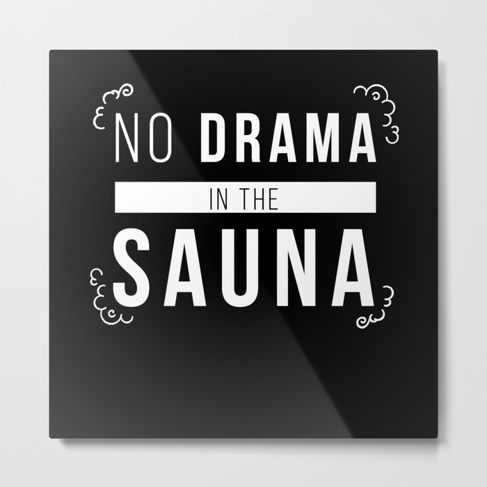 Sauna No Drama In The Sauna Wellness Metal Print