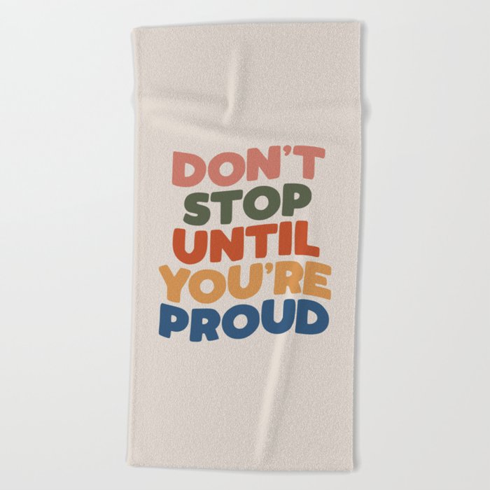 Don't Stop Until You're Proud Beach Towel