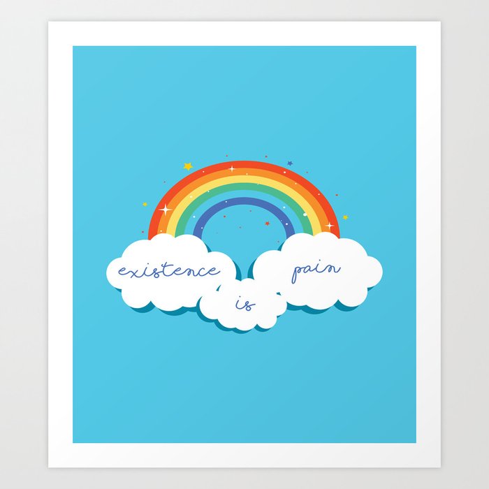 Existence is Pain - Rainbow Quotes Art Print