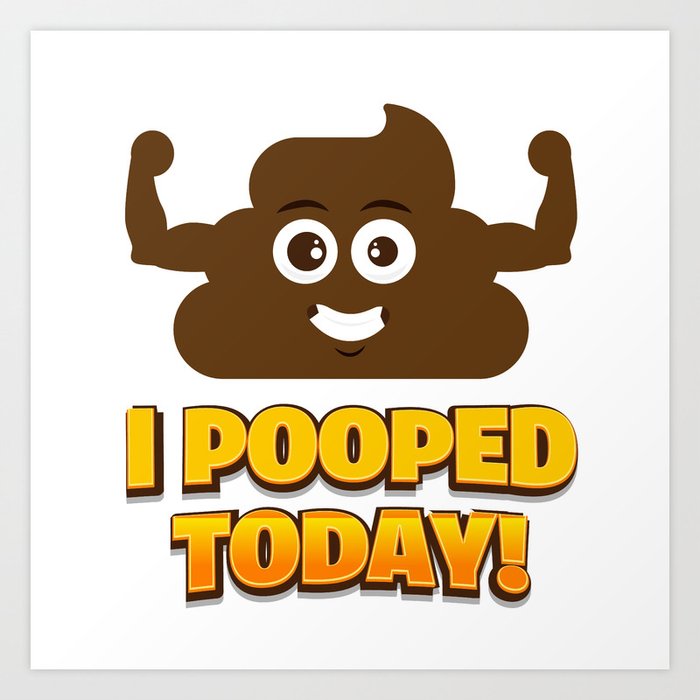 i pooped today