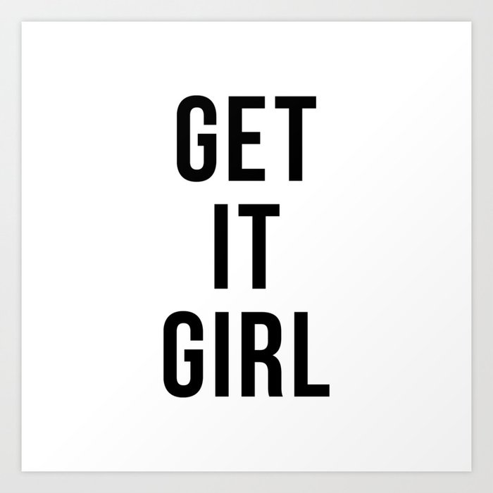 Get It Girl, Motivational Quote, Positive Words Art Print