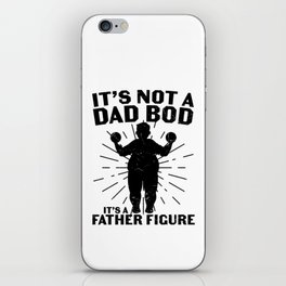 It's Not A Dad Bod It's A Father Figure iPhone Skin