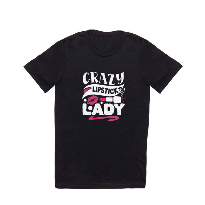 Crazy Lipstick Lady Funny Beauty Quote T Shirt