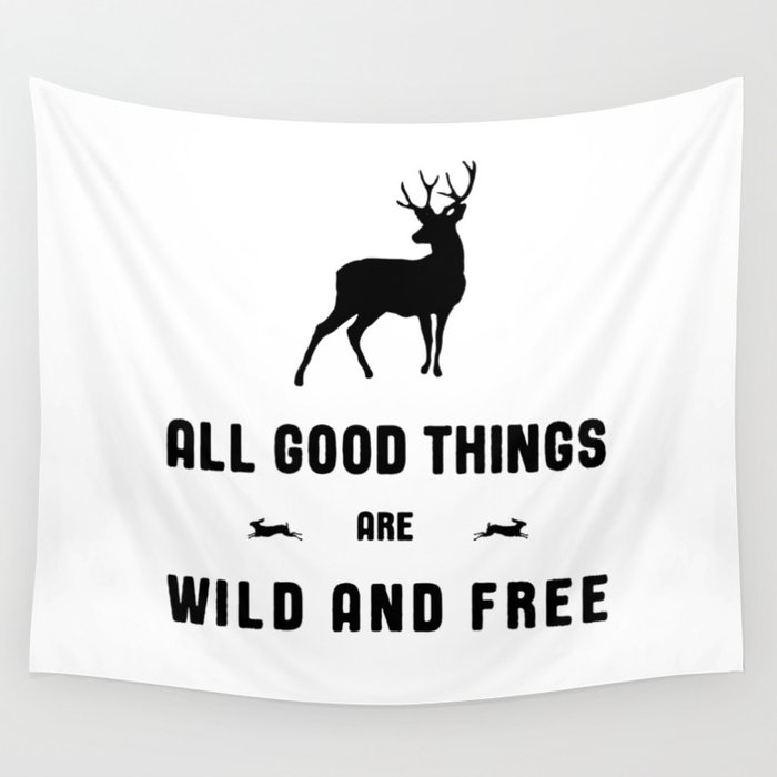 All Good Things Are Wild and Free in Black and White Wall Tapestry