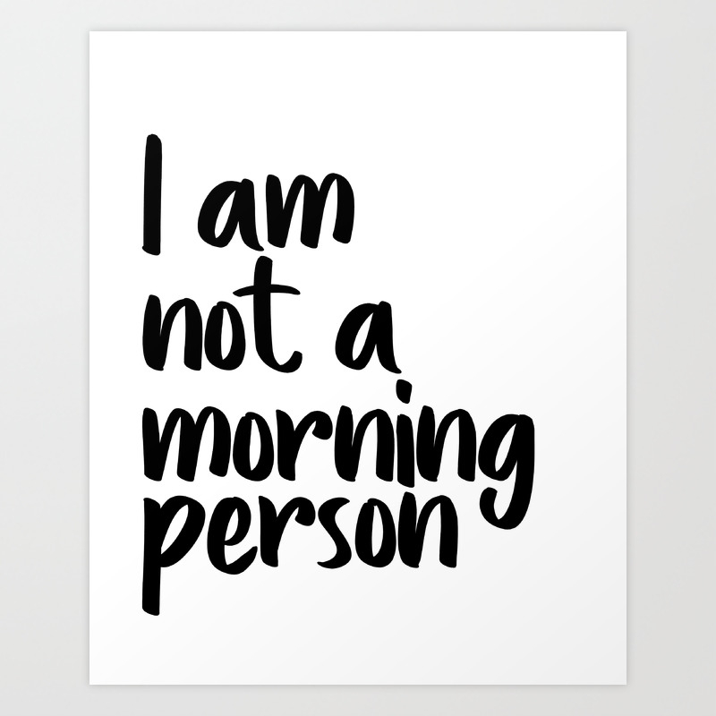 I Am Not A Morning Person Art Modern Quote Typography Wall Printable Printable Art Art Print By Artbynikola Society6