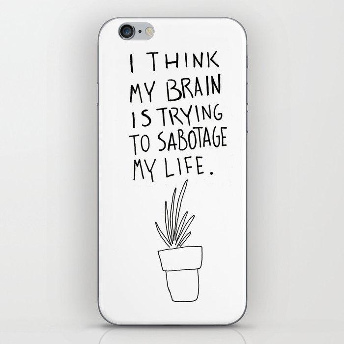 I think my brain is trying to sabotage my life. iPhone Skin