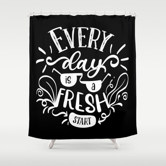 Every Day Is A Fresh Start Motivational Lettering Quote Shower Curtain