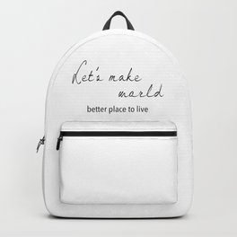 Let's make world better place to live Backpack