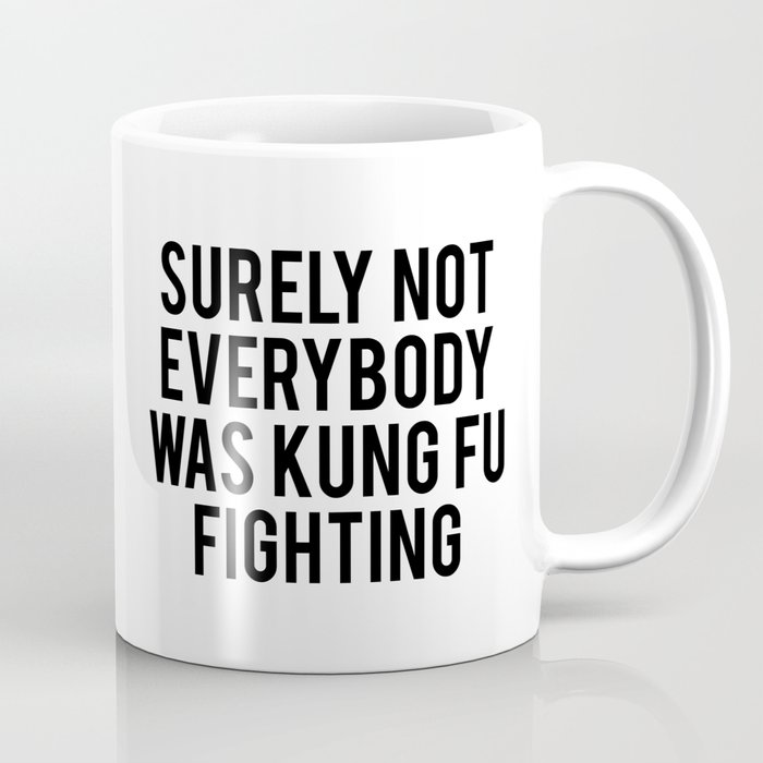 Surely not everybody was kung fu fighting Coffee Mug